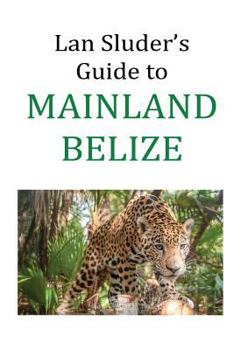 Paperback Lan Sluder's Guide to Mainland Belize Book