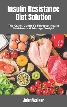 Paperback Insulin Resistance Diet Solution: The Quick Guide To Reverse Insulin Resistance & Manage Weight Book