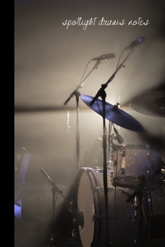 spotlight drums notes: small lined Drum Notebook / Travel Journal to write in (6'' x 9'') 120 pages
