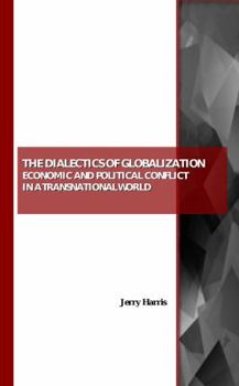 Paperback The Dialectics of Globalization: Economic and Political Conflict in a Transnational World Book