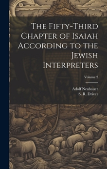 Hardcover The Fifty-third Chapter of Isaiah According to the Jewish Interpreters; Volume 2 Book