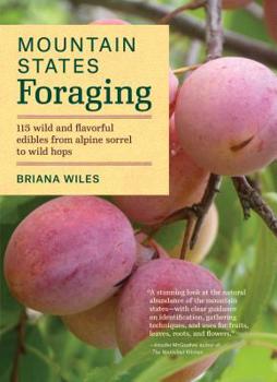 Paperback Mountain States Foraging: 115 Wild and Flavorful Edibles from Alpine Sorrel to Wild Hops Book