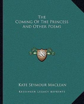 The Coming of the Princess: And Other Poems
