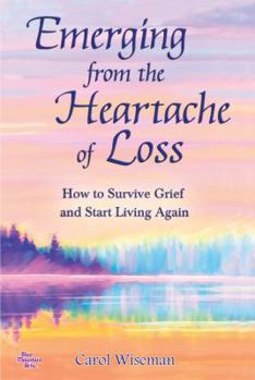 Paperback Emerging from the Heartache of Loss: How to Survive Grief and Start Living Again Book