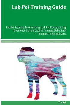 Paperback Lab Pei Training Guide Lab Pei Training Book Features: Lab Pei Housetraining, Obedience Training, Agility Training, Behavioral Training, Tricks and Mo Book