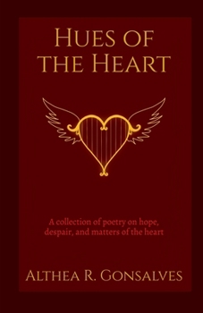 Paperback Hues of the Heart: a collection of poems about hope, despair, and matters of the heart Book