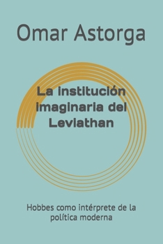Paperback La institución imaginaria del Leviathan: Hobbes como intérprete de la política moderna [Spanish] Book