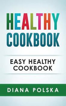 Paperback Healthy Cookbook: Easy Healthy Cookbook (Volume 1) Book