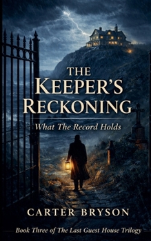 The Keeper's Reckoning: What The Record Holds (The Last Guest House Trilogy)