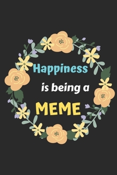 Happiness Is Being A Meme: lined notebook,Funny Gift for mother,grandmother