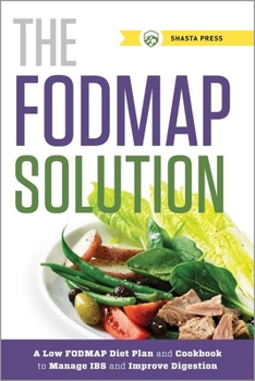 Paperback The Fodmap Solution: A Low Fodmap Diet Plan and Cookbook to Manage Ibs and Improve Digestion Book