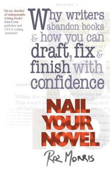 Nail Your Novel: Why Writers Abandon Books And How You Can Draft, Fix and Finish With Confidence - Book  of the Nail Your Novel