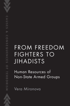 From Freedom Fighters to Jihadists: Human Resources of Non-State Armed Groups - Book  of the Causes and Consequences of Terrorism
