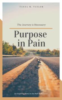Paperback Purpose in Pain: The Journey is Necessary Book