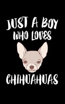 Paperback Just A Boy Who Loves Chihuahuas: Animal Nature Collection Book