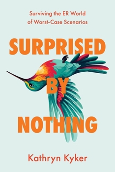 Surprised by Nothing: Surviving the ER World of Worst-Case Scenarios