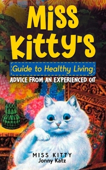 Paperback Miss Kitty's Guide to Healthy Living: Advice from an Experienced Cat Book