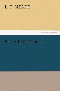 Sue: The Story of a Little Heroine and Her Friend