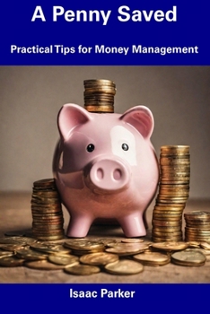 Paperback A Penny Saved: Practical Tips for Money Management Book