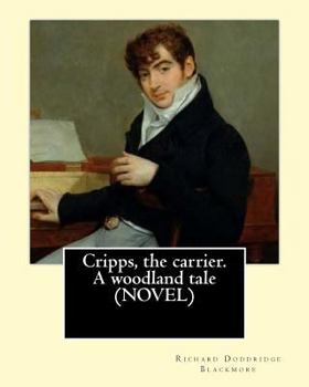 Paperback Cripps, the carrier. A woodland tale (NOVEL) By: Richard Doddridge Blackmore: The story is set in the 1830s in rural Oxfordshire. The main thread of t Book