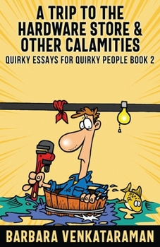 A Trip to the Hardware Store And Other Calamities - Book #2 of the Quirky Essays for Quirky People