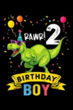 rawr! 2 birthday boy: Kids 2 Year Old 2Nd Birthday Boy T Rex Dinosaur  Journal/Notebook Blank Lined Ruled 6X9 100 Pages