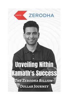 Unveiling Nithin Kamath's Success: The Zerodha Billion-Dollar Journey