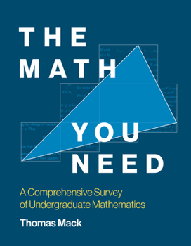 Paperback The Math You Need: A Comprehensive Survey of Undergraduate Mathematics Book