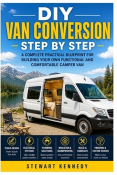 Paperback DIY Van Conversion Step by Step: A Complete Practical Blueprint for Building Your Own Functional and Comfortable Camper Van Book