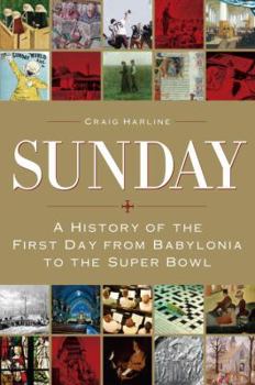 Hardcover Sunday: A History of the First Day from Babylonia to the Super Bowl Book