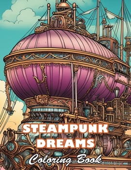 Paperback Steampunk Dreams Coloring Book: High Quality +100 Beautiful Designs Book