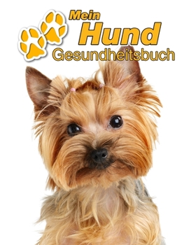 Mein Hund Gesundheitsbuch: Yorkshire Terrier | 109 Seiten, 22cm x 28cm ca. A4 | Notizbuch zum Ausfüllen für Impfungen, Tierarztbesuche, ... Hundebesitzer | Eintragbuch (German Edition)