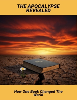 The Apocalypse Revealed: How One Book Changed The World