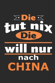 Die tut nix Die will nur nach China: Notizbuch mit 110 Seiten, ebenfalls Nutzung als Dekoration in Form eines Schild bzw. Poster m�glich