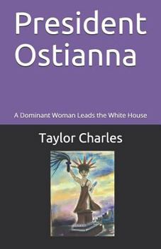 Paperback President Ostianna: A Dominant Woman Leads the White House Book