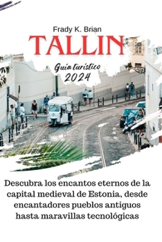 Paperback Tallin Guía turístico 2024: Descubra los encantos eternos de la capital medieval de Estonia, desde encantadores pueblos antiguos hasta maravillas [Spanish] Book