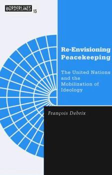 Paperback Re-Envisioning Peacekeeping: The United Nations and the Mobilization of Ideology Volume 13 Book