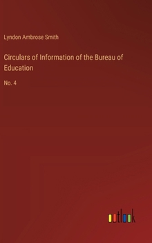 Circulars of Information of the Bureau of Education: No. 4