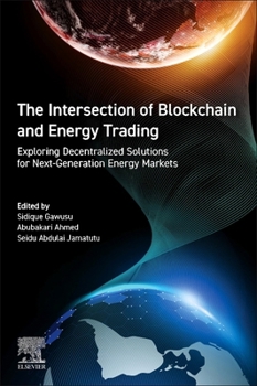 Paperback The Intersection of Blockchain and Energy Trading: Exploring Decentralized Solutions for Next-Generation Energy Markets Book