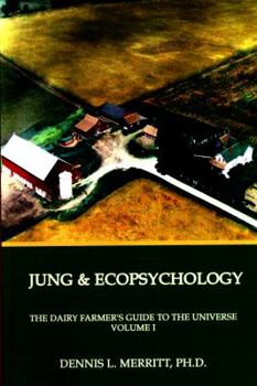 Paperback Jung and Ecopsychology: The Dairy Farmer's Guide to the Universe Volume I Book