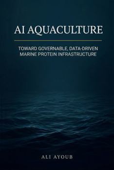 Paperback AI Aquaculture: Toward Governable, Data-Driven Marine Protein Infrastructure Book