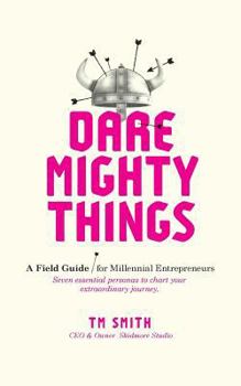 Paperback Dare Mighty Things: A Field Guide for Millennial Entrepreneurs Book