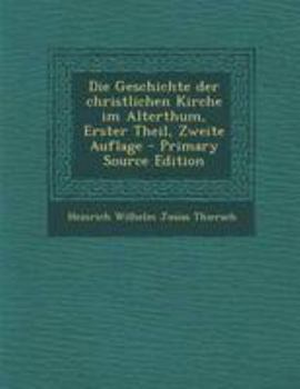 Die Geschichte Der Christlichen Kirche Im Alterthum, Erster Theil, Zweite Auflage