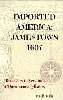 Paperback Imported America~ Jamestown 1607: Discovery to Servitude~ A Documented History Book