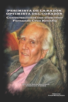 Pesimista de la razón, optimista del corazón: Conversaciones con el escritor Fernando Cruz Kronfly (Spanish Edition)