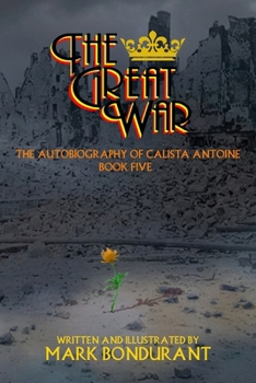 Great War : The Autobiography of Calista Antoine