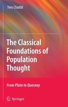 Hardcover The Classical Foundations of Population Thought: From Plato to Quesnay Book