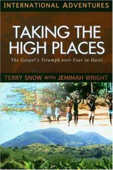 Paperback Taking the High Places: The Gospel's Triumph Over Fear in Haiti Book