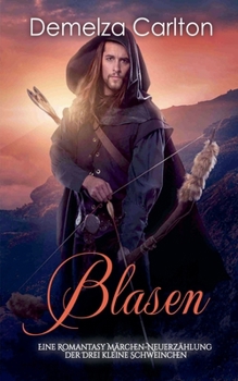 Blasen: Eine Romantasy Märchen-Neuerzählung der Drei kleine Schweinchen (Mittelalterliche Märchen-Liebesromanserie) (German Edition)