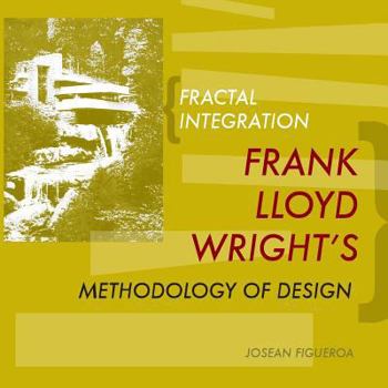 Paperback Fractal Integration: Frank Lloyd Wright's Methodology of Design Book